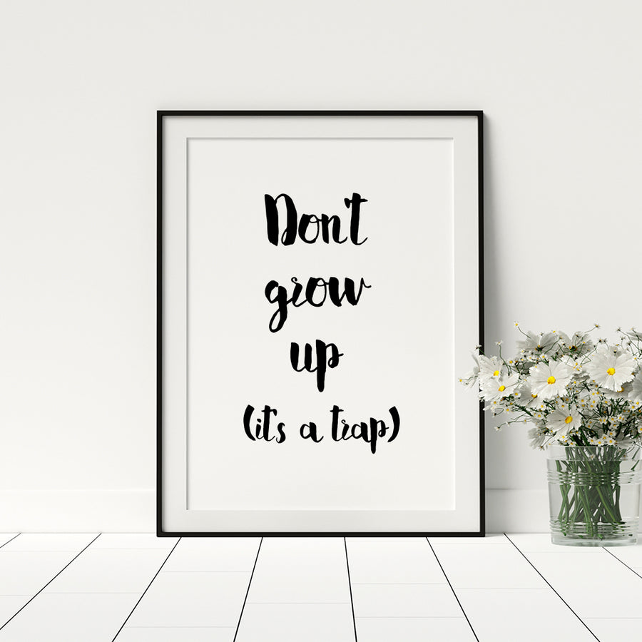 Don't Grow Up (It's A Trap) Poster - Printers Mews