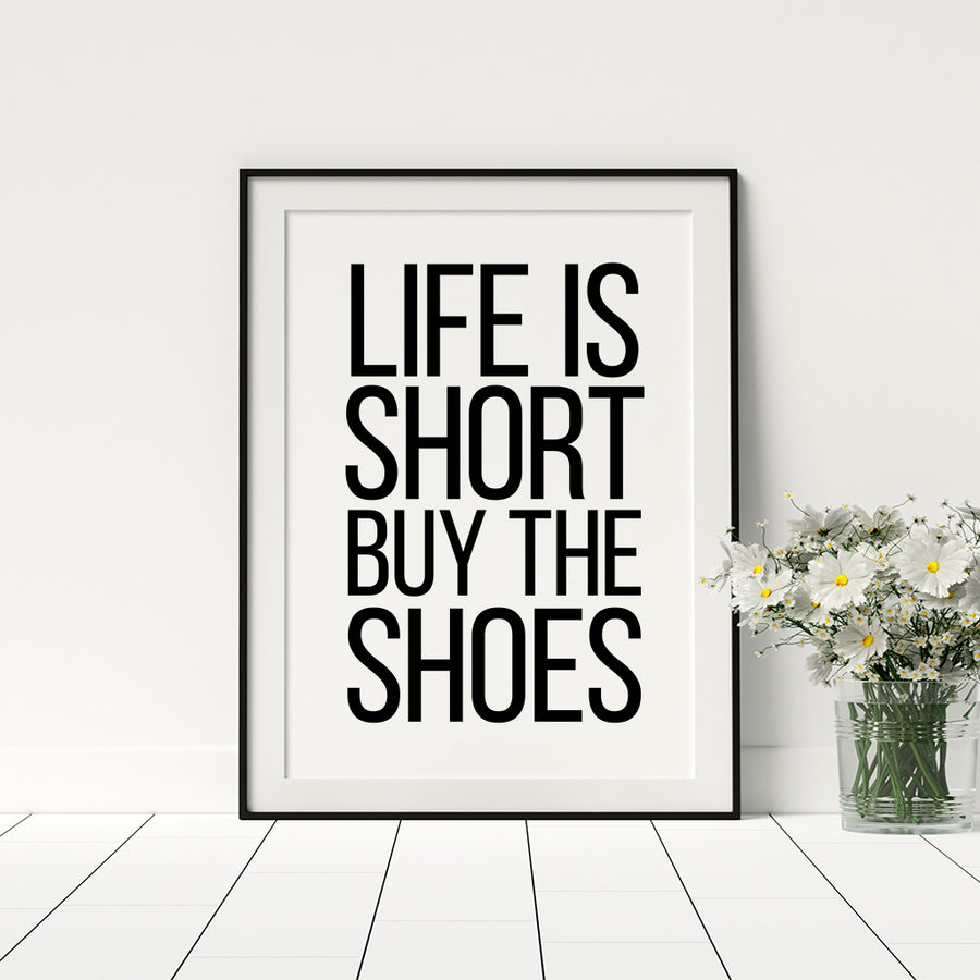 Life Is Short Buy The Shoes Poster - Printers Mews
