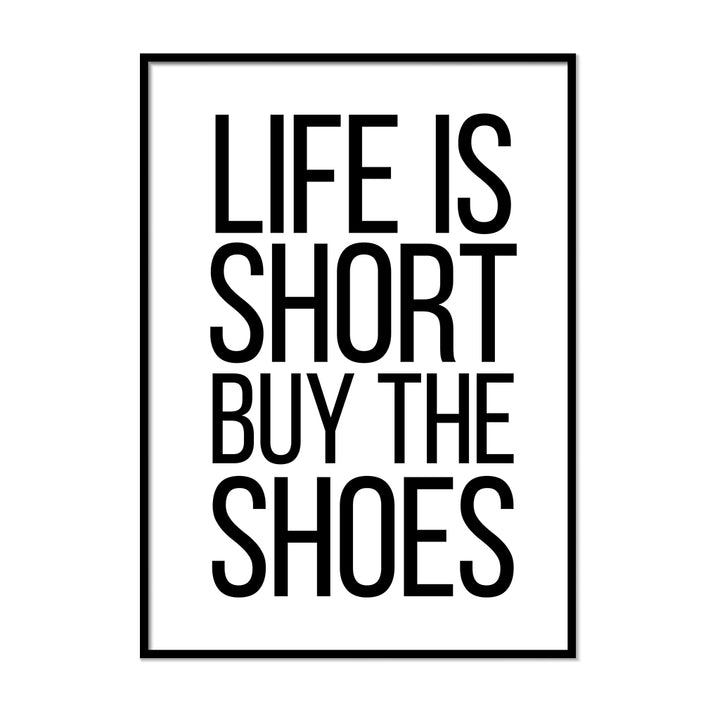 Life Is Short Buy The Shoes Poster - Printers Mews