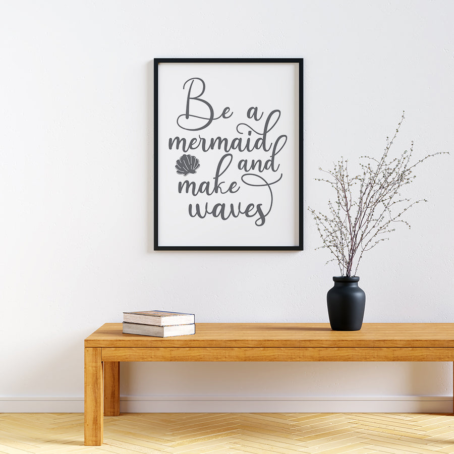Be A Mermaid And Make Waves - Printers Mews