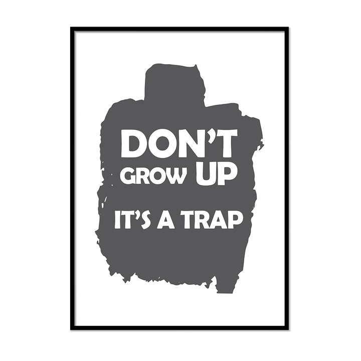 Don't Grow Up Its A Trap - Printers Mews