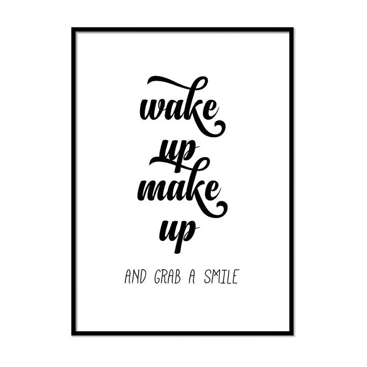 Wake Up Make Up and Grab a Smile - Printers Mews