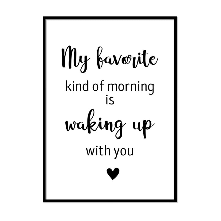 My Favourite Kind of Morning is Waking Up With You - Printers Mews