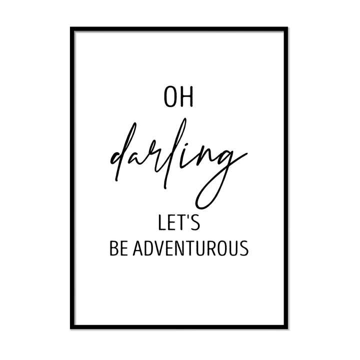 Oh Darling Lets Be Adventurous - Printers Mews