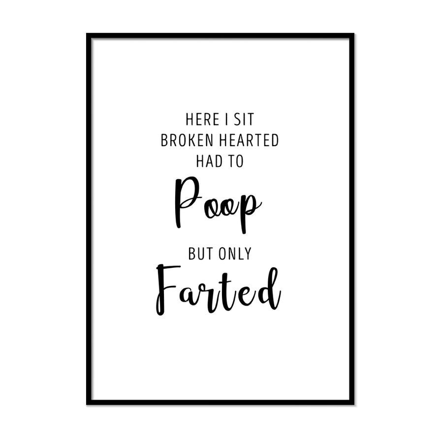 Here I Sit Broken Hearted Had To Poop But Only Farted - Printers Mews