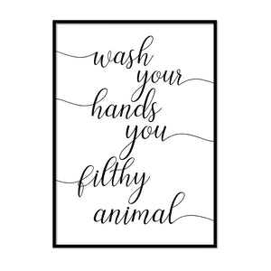 Wash Your Hands You Filthy Animal - Printers Mews