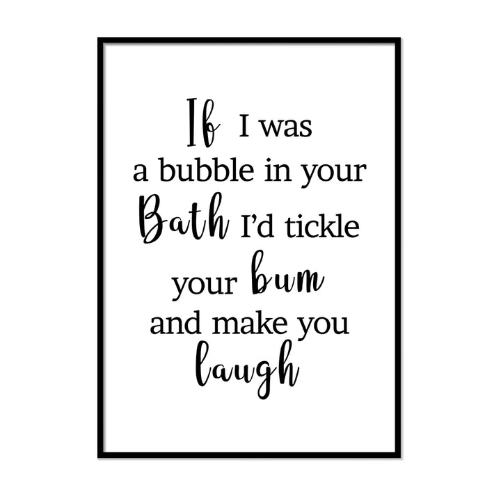 If I Was A Bubble In Your Bath - Printers Mews
