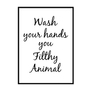 Wash Your Hands You Filthy Animal - Printers Mews