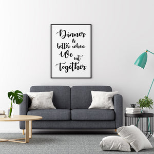 Dinner is Better When We Eat Together - Printers Mews
