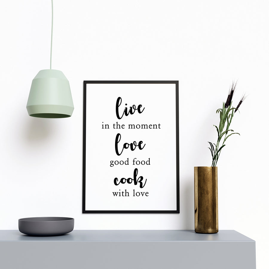 Live in the Moment Love Good Food - Printers Mews