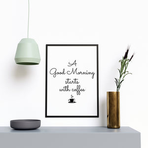 A Good Morning Starts With Coffee - Printers Mews