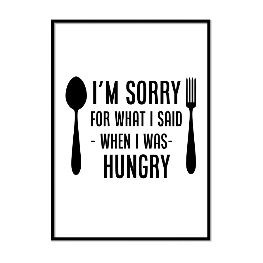 I Am Sorry for What I Said When I Was Hungry - Printers Mews