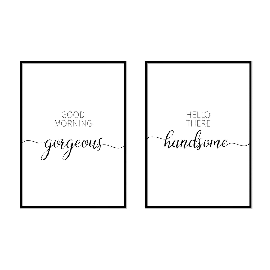 Good Morning Gorgeous | Hello There Handsome - Printers Mews
