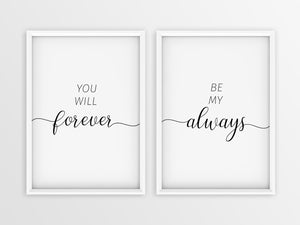 You Will Forever | Be My Always - Printers Mews