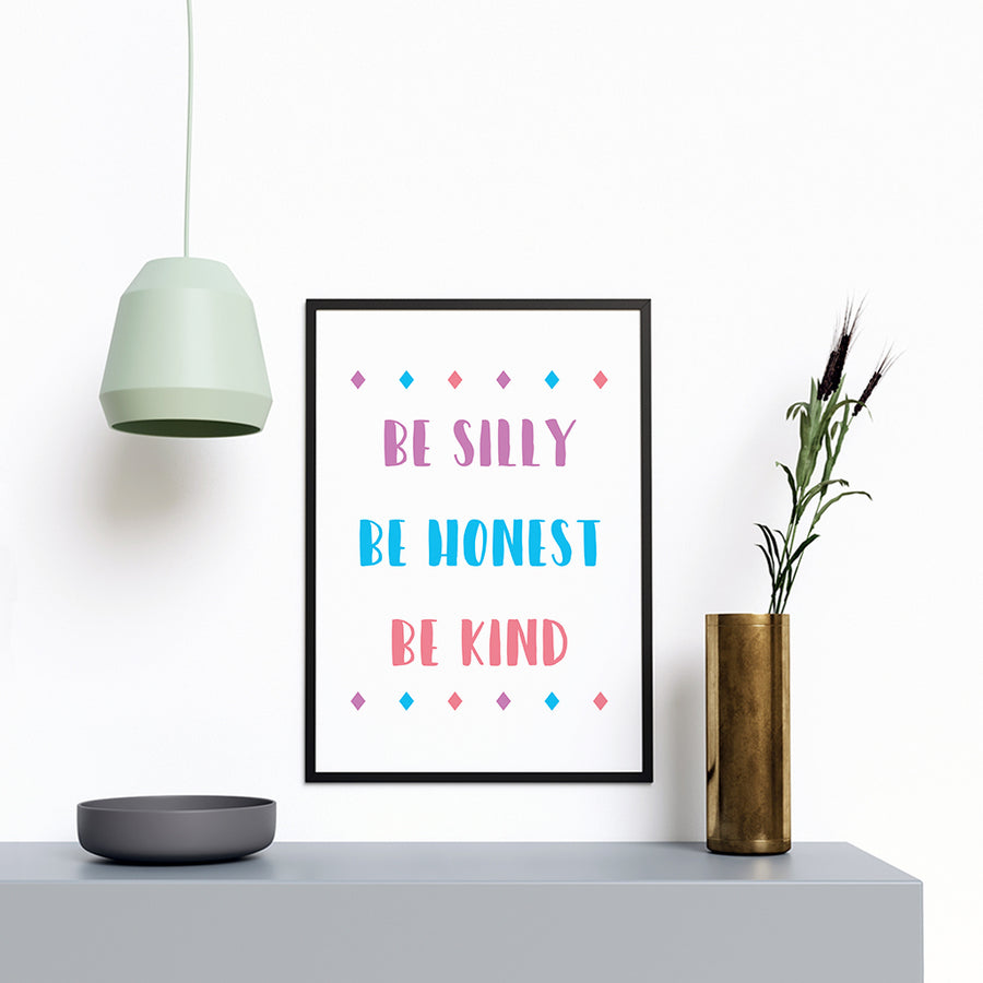 Be Silly Be Honest Be Kind - Printers Mews