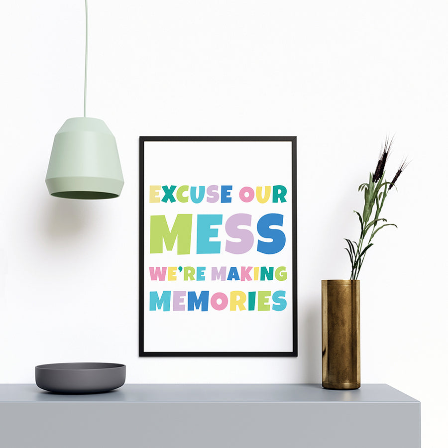 Excuse Our Mess We're Making Memories - Printers Mews