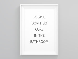Please Dont Do Coke in the Bathroom Toilet Print