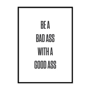 Be a Bad Ass With a Good Ass - Printers Mews