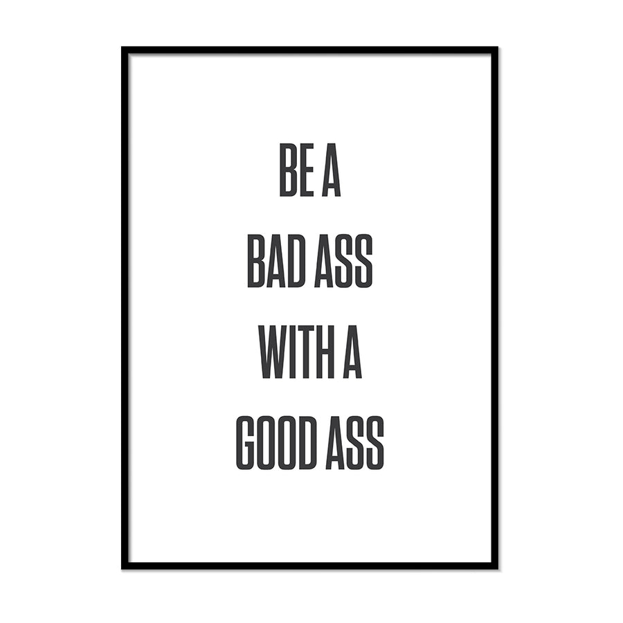 Be a Bad Ass With a Good Ass - Printers Mews