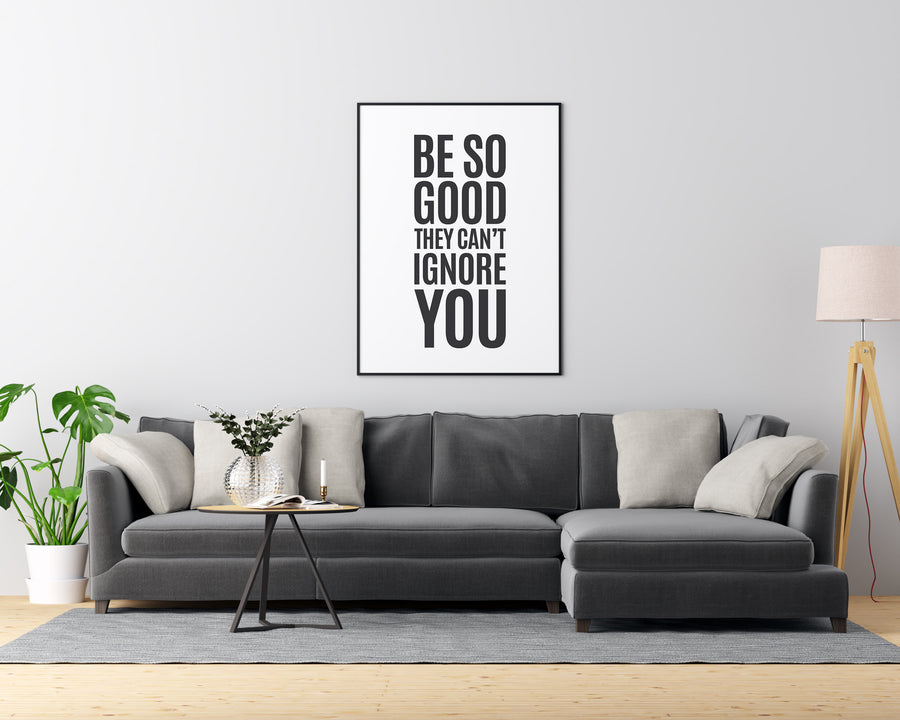 Be So Good They Can't Ignore You - Printers Mews