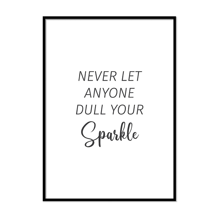 Never Let Anyone Dull Your Sparkle - Printers Mews