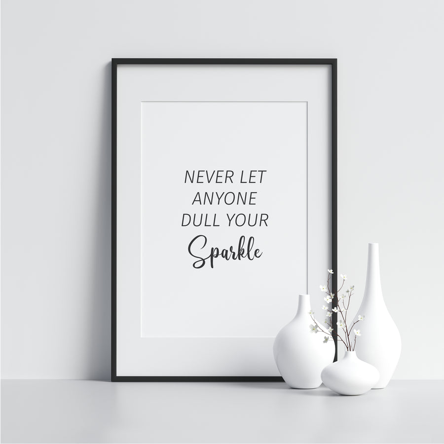 Never Let Anyone Dull Your Sparkle - Printers Mews
