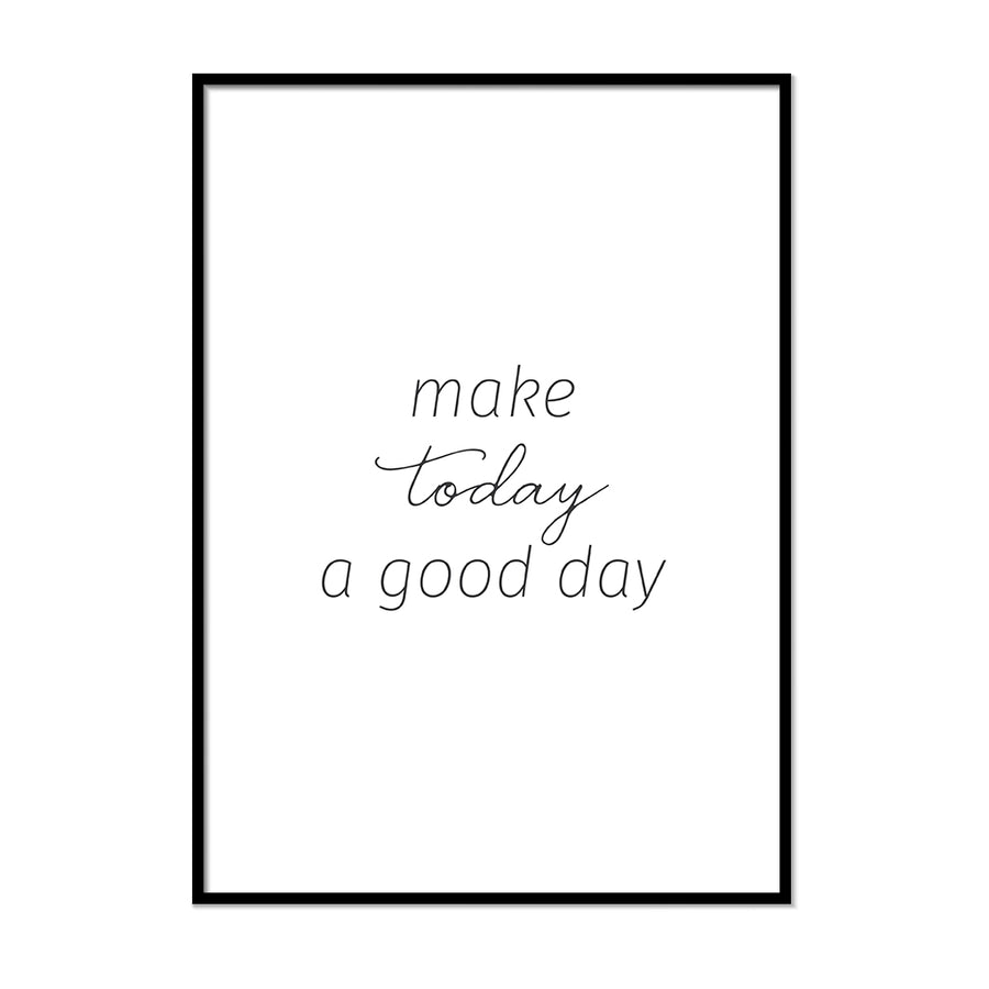 Make Today a Good Day - Printers Mews
