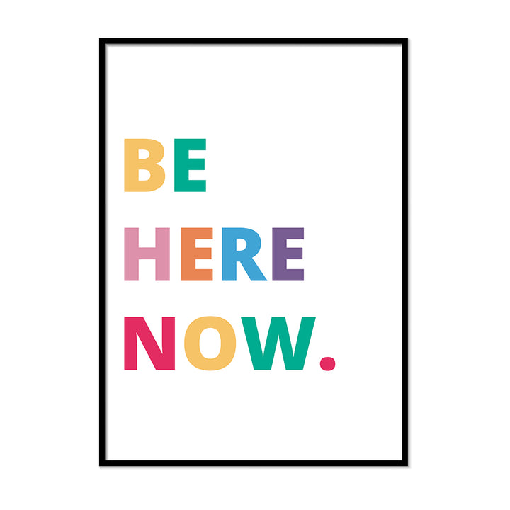 Be Here Now. - Printers Mews