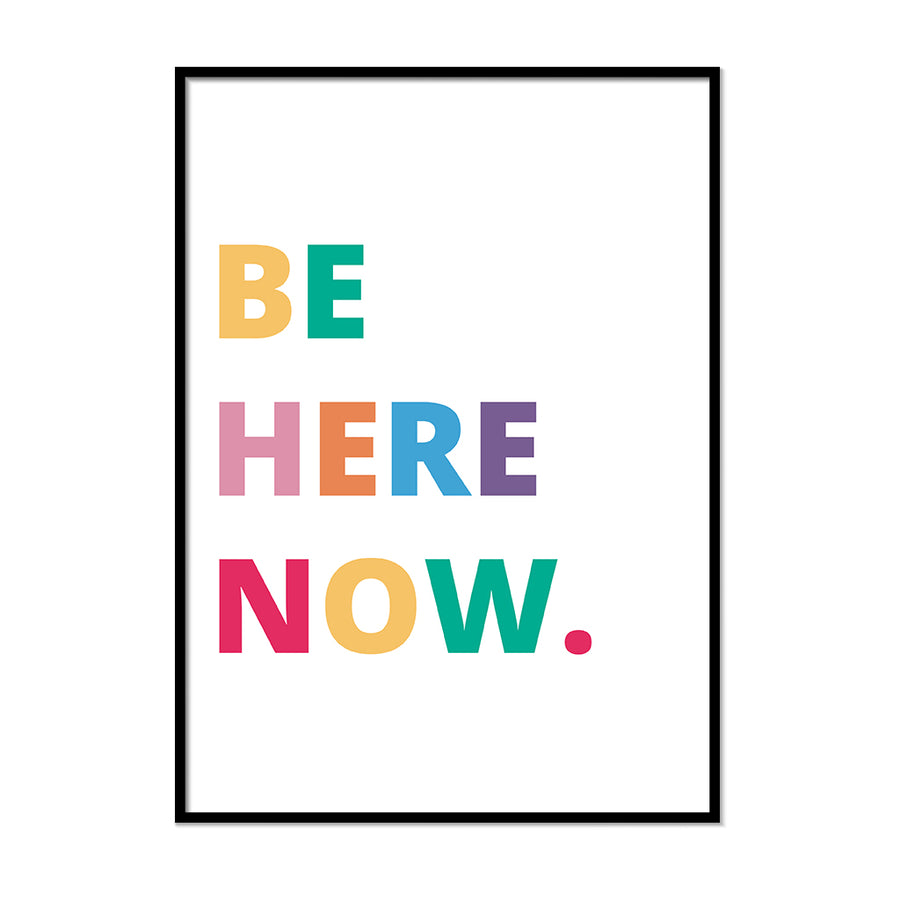 Be Here Now. - Printers Mews