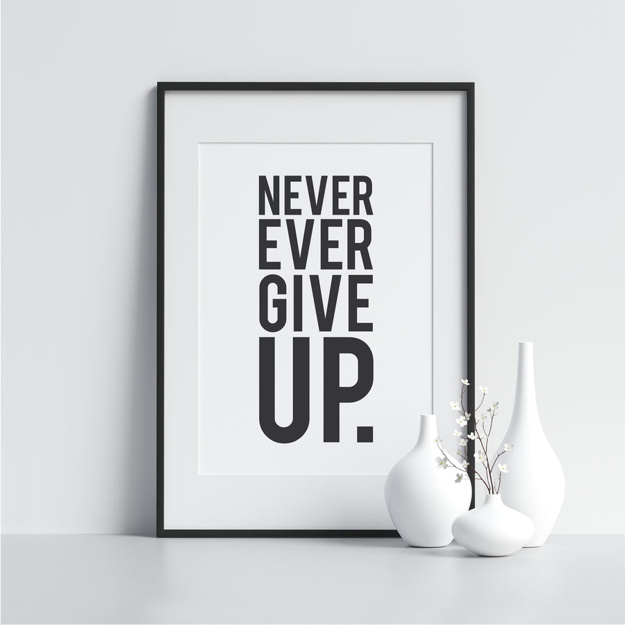 Never Ever Give Up. - Printers Mews