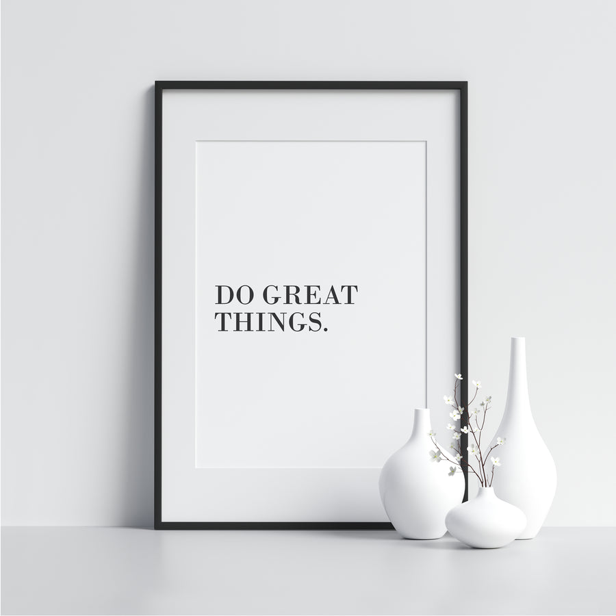 Do Great Things. - Printers Mews