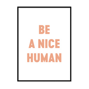 Be a Nice Human - Printers Mews