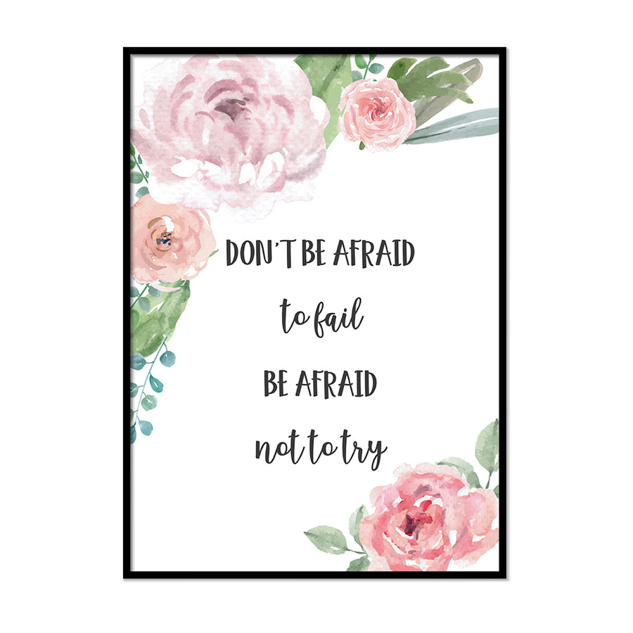 Don't Be Afraid to Fail to Be Afraid Not to Try - Printers Mews