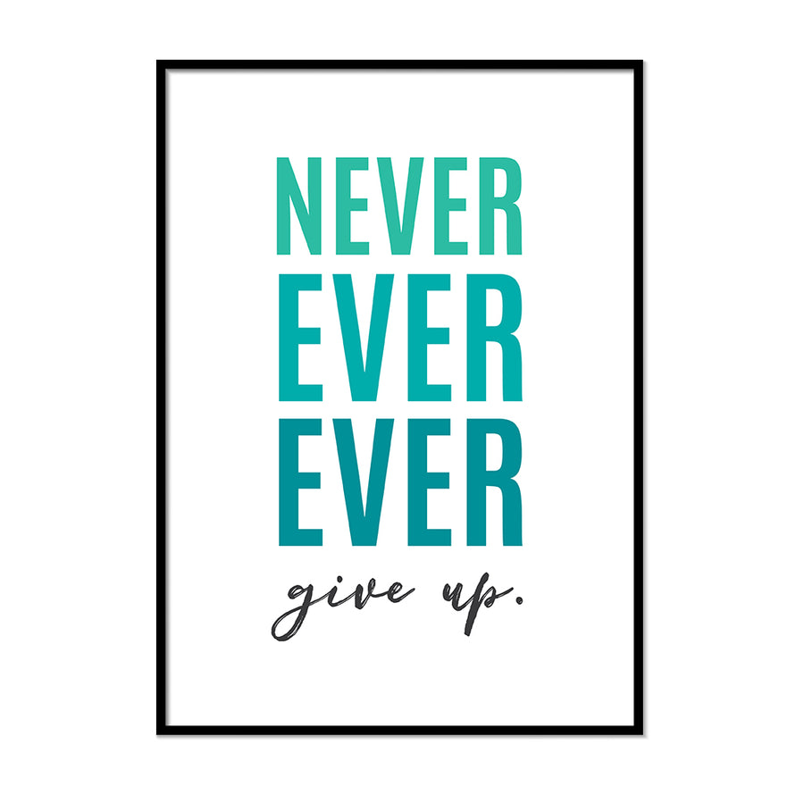 Never Ever Ever Give Up. - Printers Mews