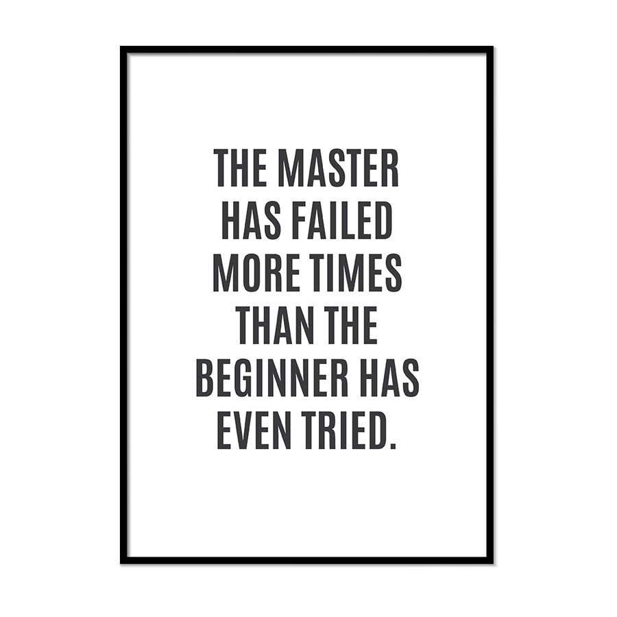 The Master Has Failed More Times Than the Beginner Has Even Tried. - Printers Mews