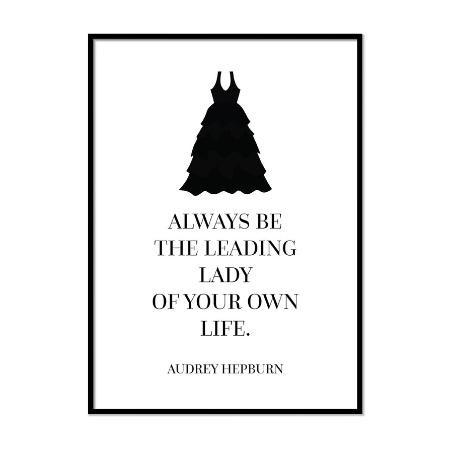Always the Leading Lady of Your Own Life. - Printers Mews