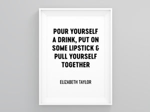 Pour Yourself a Drink, Put on Some Lipstick & Pull Yourself Together Wall Art
