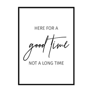 Here for a Good Time Not a Long Time - Printers Mews
