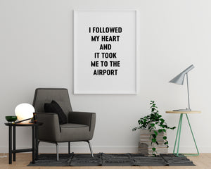 I Followed My Heart and It Took Me to the Airport - Printers Mews